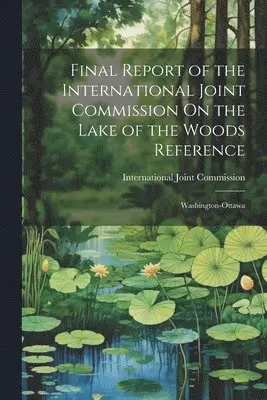 Final Report of the International Joint Commission On the Lake of the Woods Reference