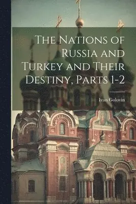 Ivan Golovin - Nations of Russia and Turkey and Their Destiny, Parts 1-2, Häftad. Tillgänglighet: Lägg i varukorg