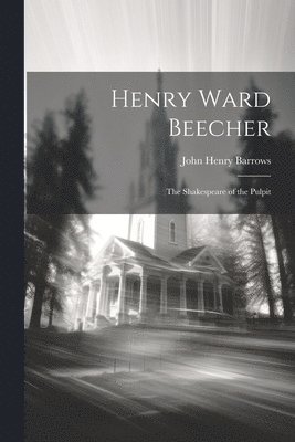 John Henry Barrows - Henry Ward Beecher, Häftad. Tillgänglighet: Lägg i varukorg