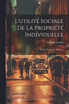 Adolphe Landry - L'utilité Sociale De La Propriété Individuelle, Häftad. Tillgänglighet: Lägg i varukorg