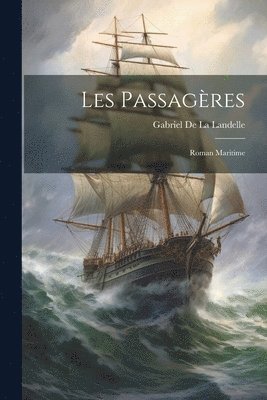 Gabriel de la Landelle - Les Passagères, Häftad. Tillgänglighet: Lägg i varukorg