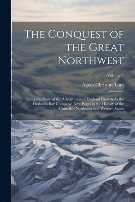 Agnes Christina Laut - Conquest of the Great Northwest, Häftad