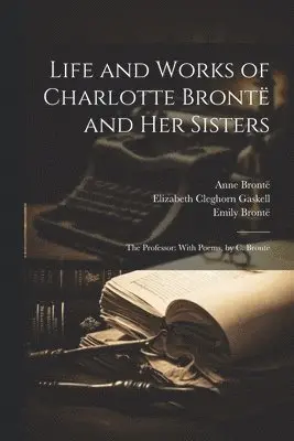 Elizabeth Cleghorn Gaskell, Patrick Brontë, Anne Brontë - Life and Works of Charlotte Brontë and Her Sisters, Häftad. Tillgänglighet: Lägg i varukorg