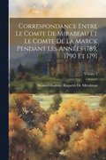 Correspondance Entre Le Comte De Mirabeau Et Le Comte De La Marck Pendant Les Ann�es 1789, 1790 Et 1791; Volume 2