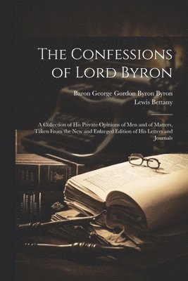 Baron George Gordon Byron Byron, Lewis Bettany - Confessions of Lord Byron, Häftad