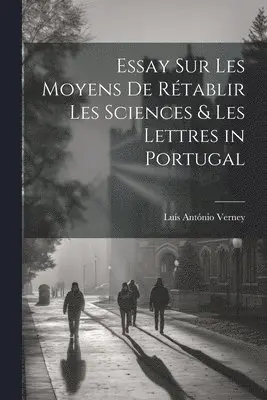 Luís António Verney - Essay Sur Les Moyens De Rétablir Les Sciences & Les Lettres in Portugal, Häftad. Tillgänglighet: Lägg i varukorg