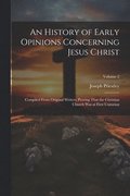 History of Early Opinions Concerning Jesus Christ
