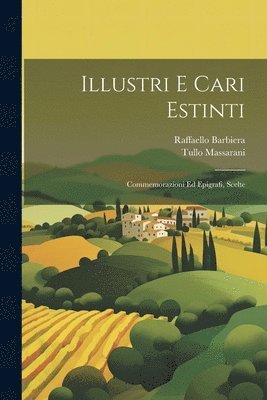 Tullo Massarani, Raffaello Barbiera - Illustri E Cari Estinti, Häftad