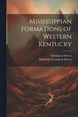 Geological Survey (U S, Kentucky Geological Survey - Mississippian Formations of Western Kentucky, Häftad. Tillgänglighet: Lägg i varukorg