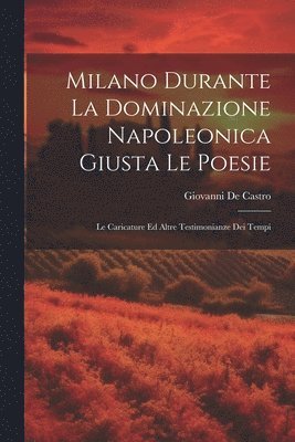 Giovanni De Castro - Milano Durante La Dominazione Napoleonica Giusta Le Poesie, Häftad. Tillgänglighet: Lägg i varukorg
