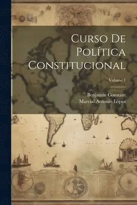 Benjamin Constant, Marcial Antonio López - Curso De Política Constitucional; Volume 1, Häftad. Tillgänglighet: Lägg i varukorg