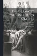 The Dramatic Works of John O'keeffe; Volume 3