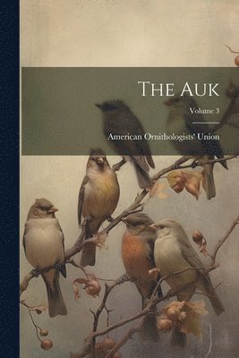 American Ornithologists' Union - Auk; Volume 3, Häftad. Tillgänglighet: Lägg i varukorg