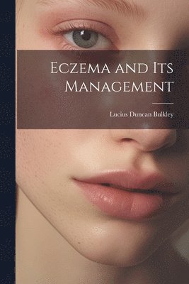 Lucius Duncan Bulkley - Eczema and Its Management, Häftad. Tillgänglighet: Lägg i varukorg