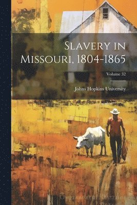 Johns Hopkins University - Slavery in Missouri, 1804-1865; Volume 32, Häftad. Tillgänglighet: Lägg i varukorg