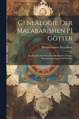 Bartholomaeus Ziegenbalg - Genealogie Der Malabarishen [!] Götter, Häftad