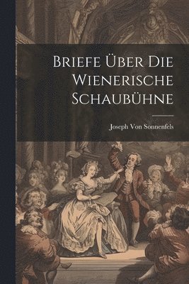 Joseph Von Sonnenfels - Briefe Über Die Wienerische Schaubühne, Häftad. Tillgänglighet: Lägg i varukorg