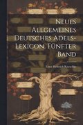 Neues allgemeines Deutsches Adels-Lexicon. Fnfter Band
