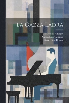 Giovanni Gherardini, Gioacchino Rossini, Gioacchino Caigniez - La Gazza Ladra, Häftad