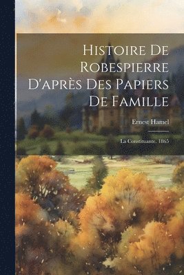 Ernest Hamel - Histoire De Robespierre D'après Des Papiers De Famille, Häftad. Tillgänglighet: Lägg i varukorg