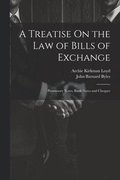 Treatise On the Law of Bills of Exchange