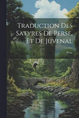 Perse - Traduction Des Satyres De Perse, Et De Juvenal, Häftad