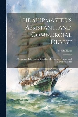 Shipmaster's Assistant, and Commercial Digest