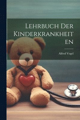 Alfred Vogel - Lehrbuch Der Kinderkrankheiten, Häftad