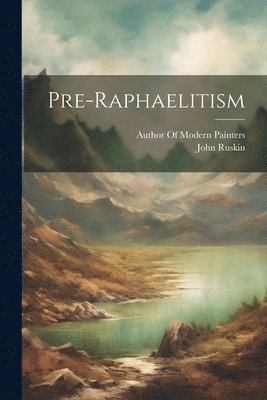 John Ruskin, Author of Modern Painters - Pre-Raphaelitism, Häftad