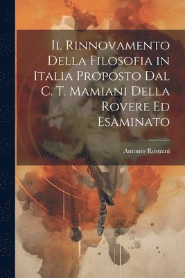 Antonio Rosmini - Rinnovamento Della Filosofia in Italia Proposto Dal C. T. Mamiani Della Rovere Ed Esaminato, Häftad