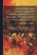 Supplementary Despatches and Memoranda of Field Marshal Arthur, Duke of Wellington, K. G.
