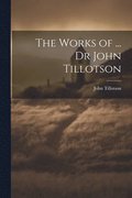 Works of ... Dr John Tillotson