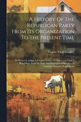 Eugene Virgil Smalley - History Of The Republican Party From Its Organization To The Present Time, Häftad. Tillgänglighet: Tillfälligt slut