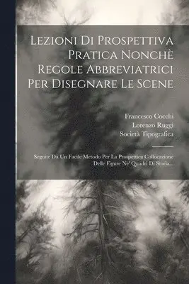 Lezioni Di Prospettiva Pratica Nonchè Regole Abbreviatrici Per Disegnare Le Scene