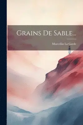 Marcellin La Garde - Grains De Sable..., Häftad. Tillgänglighet: Lägg i varukorg