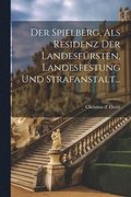 Der Spielberg, als Residenz der Landesfrsten, Landesfestung und Strafanstalt...