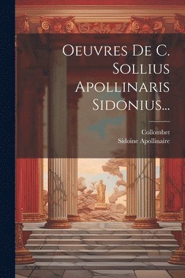 Sidoine Apollinaire, Collombet - Oeuvres De C. Sollius Apollinaris Sidonius..., Häftad