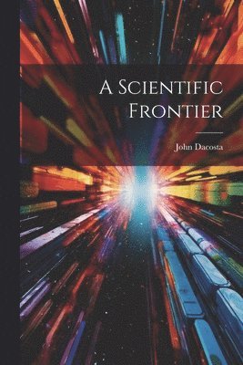 John Dacosta - Scientific Frontier, Häftad. Tillgänglighet: Lägg i varukorg