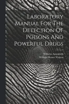Wilhelm Autenrieth, William Homer Warren - Laboratory Manual For The Detection Of Poisons And Powerful Drugs, Häftad. Tillgänglighet: Lägg i varukorg