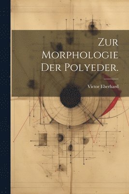 Victor Eberhard - Zur Morphologie der Polyeder., Häftad