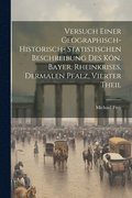 Versuch einer geographisch- historisch- statistischen Beschreibung des kn. bayer. Rheinkrises, dermalen Pfalz, Vierter Theil