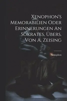Xenophon (of Athens ) - Xenophon's Memorabilien Oder Erinnerungen An Sokrates, Übers. Von A. Zeising, Häftad. Tillgänglighet: Lägg i varukorg