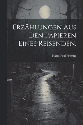 Harro Paul Harring - Erzählungen aus den Papieren eines Reisenden., Häftad. Tillgänglighet: Lägg i varukorg