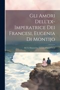 Gli Amori Dell'ex-imperatrice Dei Francesi, Eugenia Di Montijo