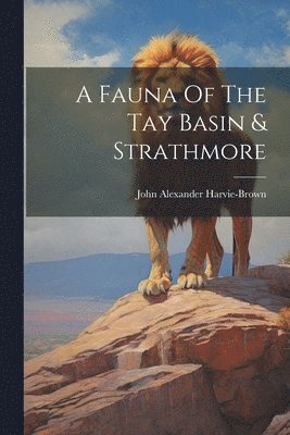 John Alexander Harvie-Brown - Fauna Of The Tay Basin & Strathmore, Häftad. Tillgänglighet: Lägg i varukorg