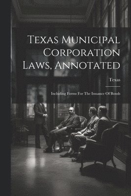 Texas Municipal Corporation Laws, Annotated