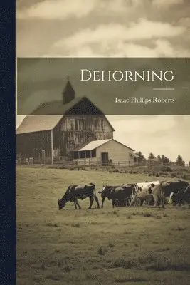 Isaac Phillips Roberts - Dehorning, Häftad. Tillgänglighet: Lägg i varukorg