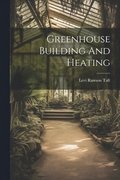 Greenhouse Building And Heating