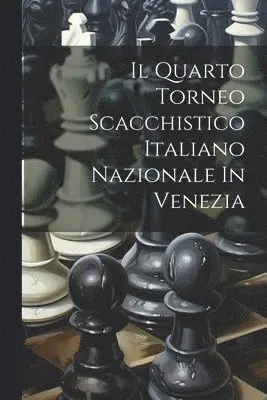 Quarto Torneo Scacchistico Italiano Nazionale In Venezia