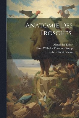 Alexander Ecker, Robert Wiedersheim - Anatomie des Frosches., Häftad. Tillgänglighet: Lägg i varukorg